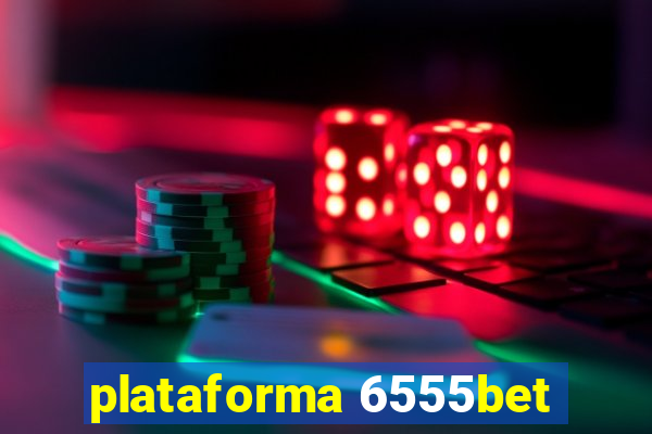 plataforma 6555bet